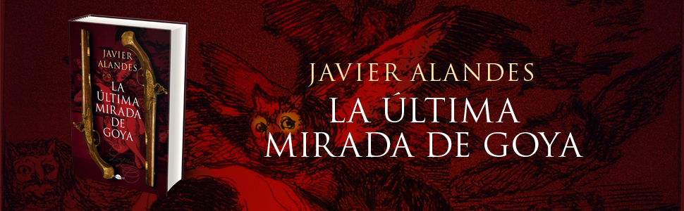 Javier Alandes - La última mirada de Goya