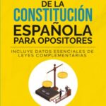 Esquemas de la Constitución Española para Opositores: Incluye datos esenciales de leyes complementarias