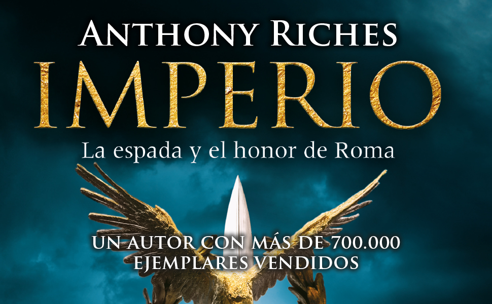 imperio romano; novela histórica; roma; anthony riches; éxito mundial; saga imperio; pretoriano